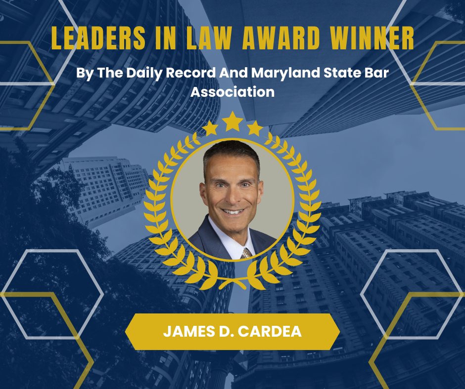 James D. Cardea Honored As A Leaders In Law Award Winner By The Daily Record And Maryland State Bar Association